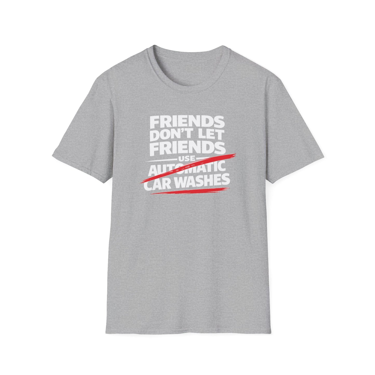 Friends Don't Use Automatic Car Washes T-Shirt