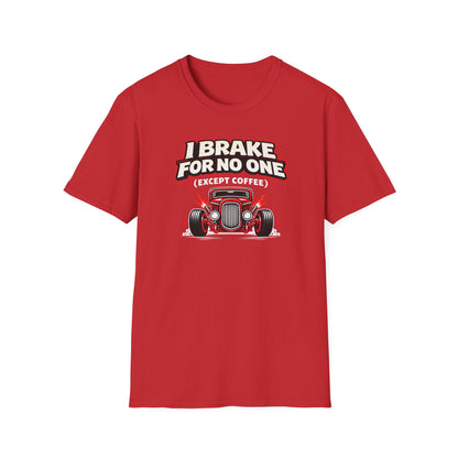I Brake For No One Except Coffee  T-Shirt
