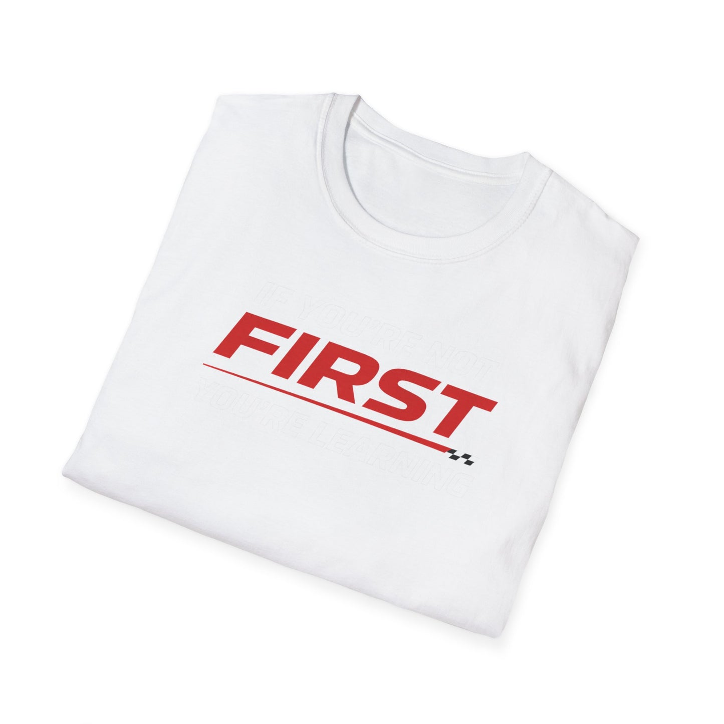 If You're Not First You're Learning  T-Shirt