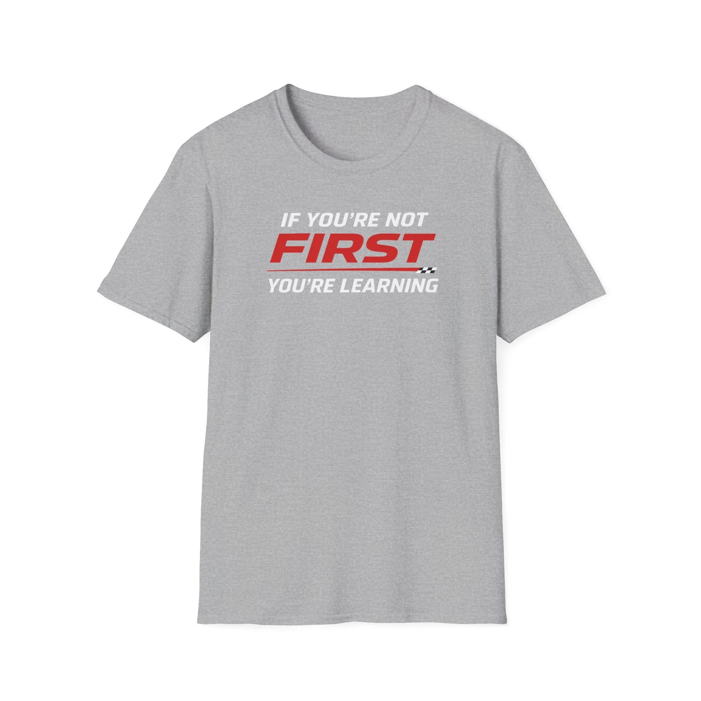 If You're Not First You're Learning  T-Shirt