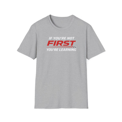 If You're Not First You're Learning  T-Shirt