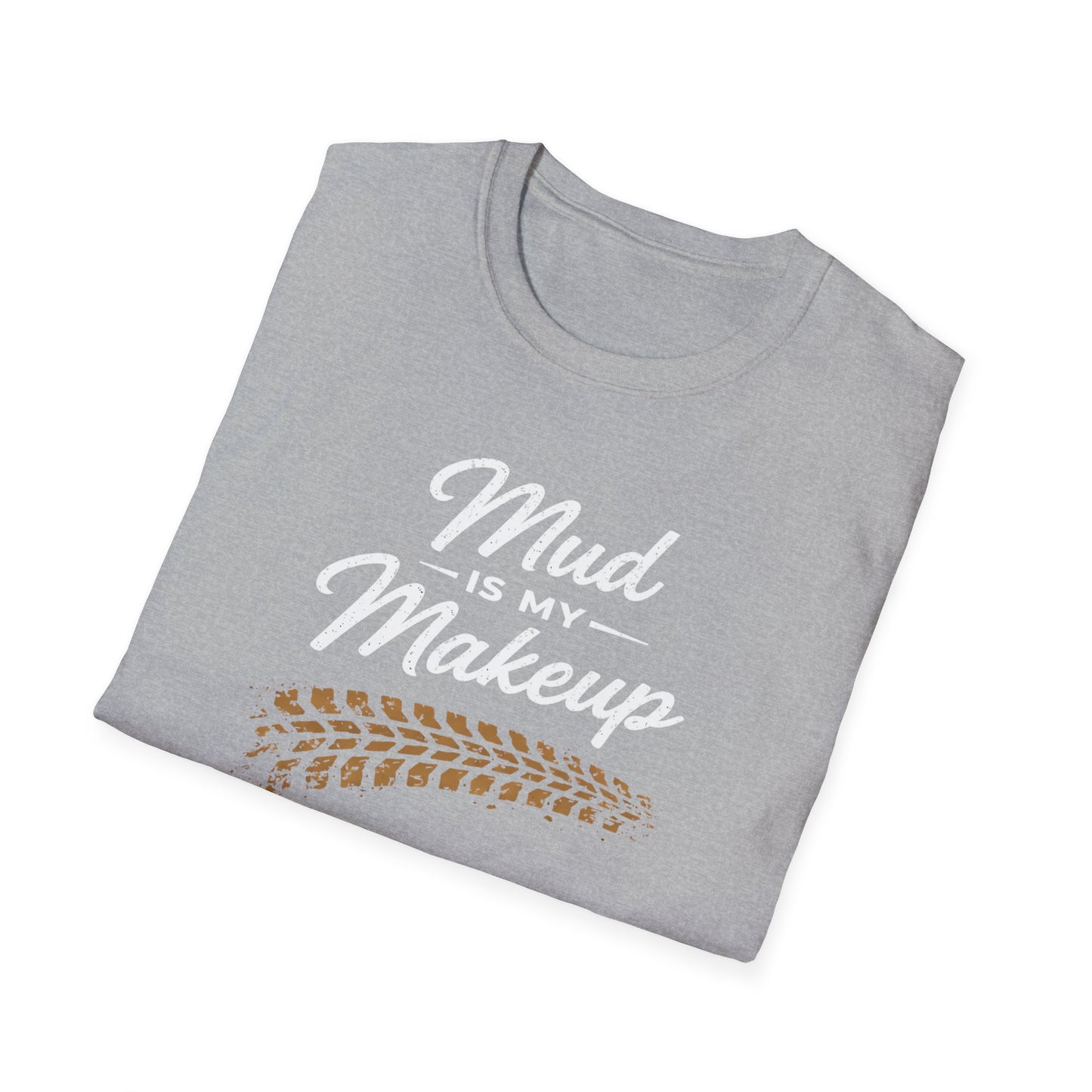 Mud Is My Makeup Tread  T-Shirt