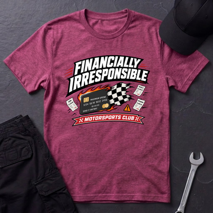 Financially Irresponsible  T-Shirt