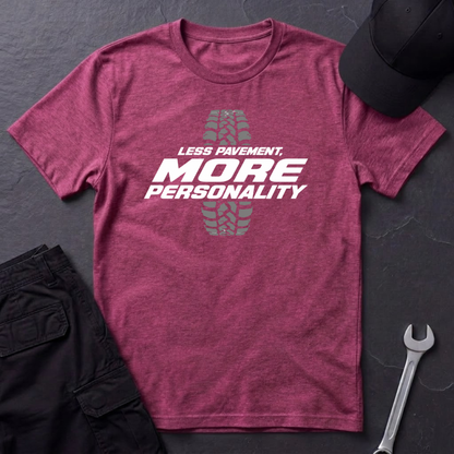 Less Pavement, More Personality   T-Shirt