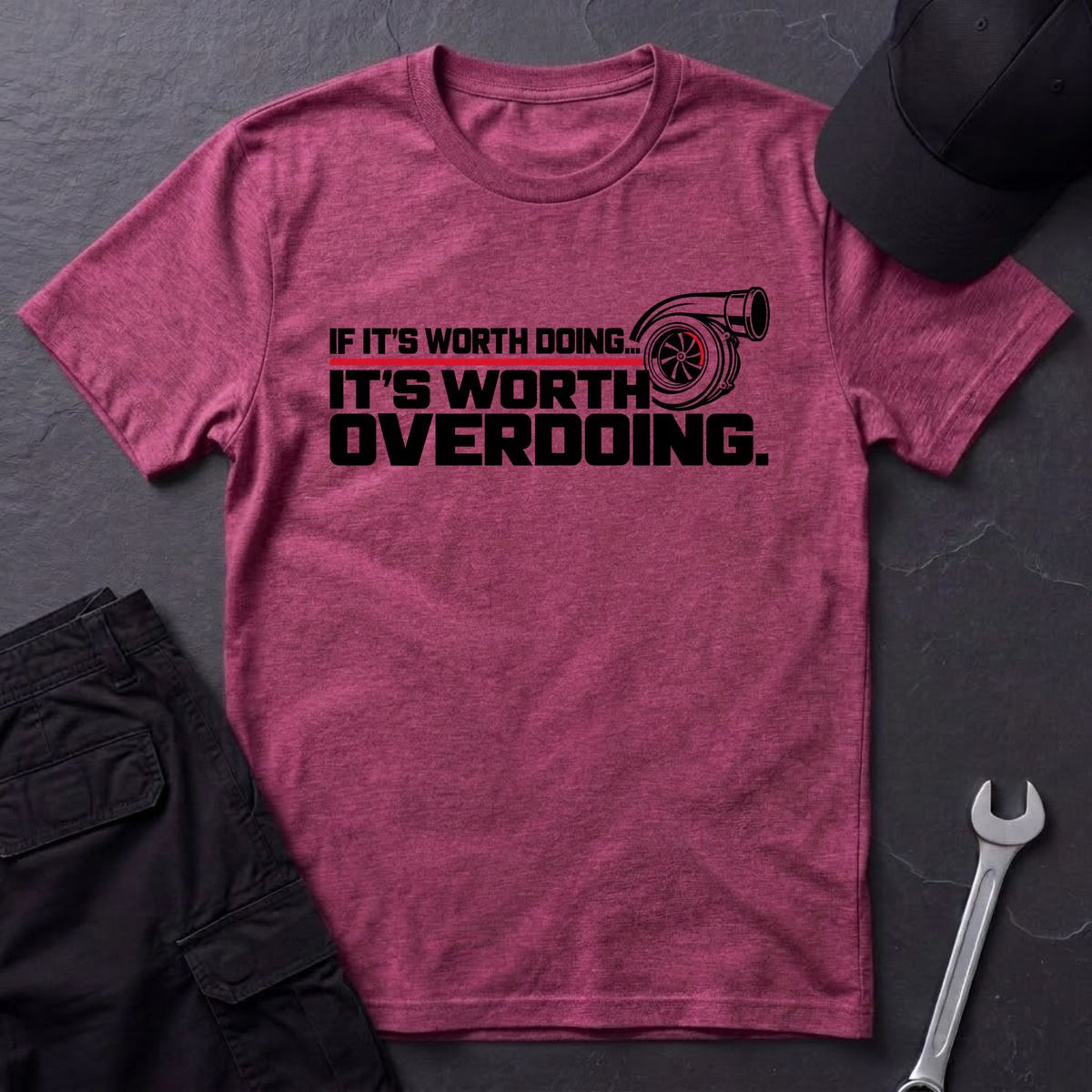 It's Worth Overdoing  T-Shirt