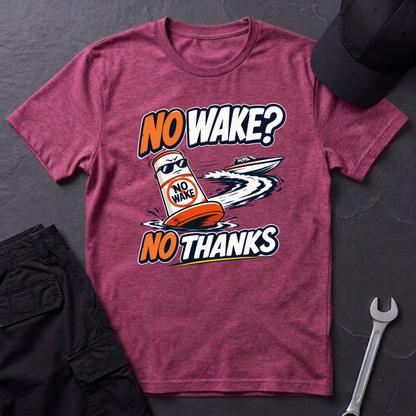 No Wake No Thanks  T-Shirt