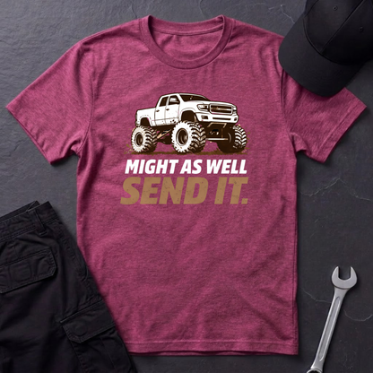 Might As Well Send It  T-Shirt