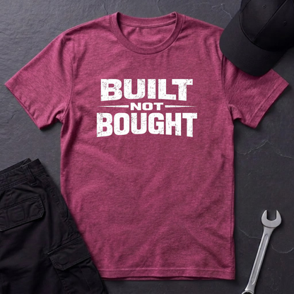Built Not Bought T-Shirt