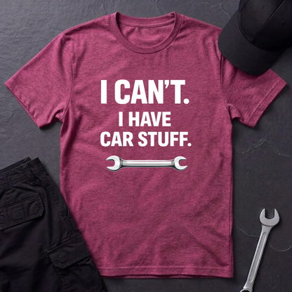 I Can't. I Have Car Stuff.  T-Shirt