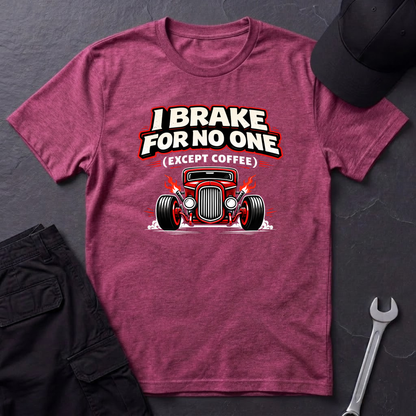 I Brake For No One Except Coffee  T-Shirt