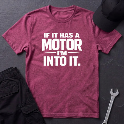 If It Has A Motor I'm Into It T-Shirt