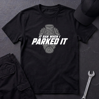 Ran When I Parked It   T-Shirt