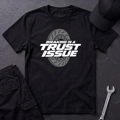 Braking Is A Trust Issue   T-Shirt
