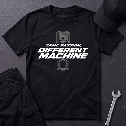 Same Passion , Different Machine   T-Shirt