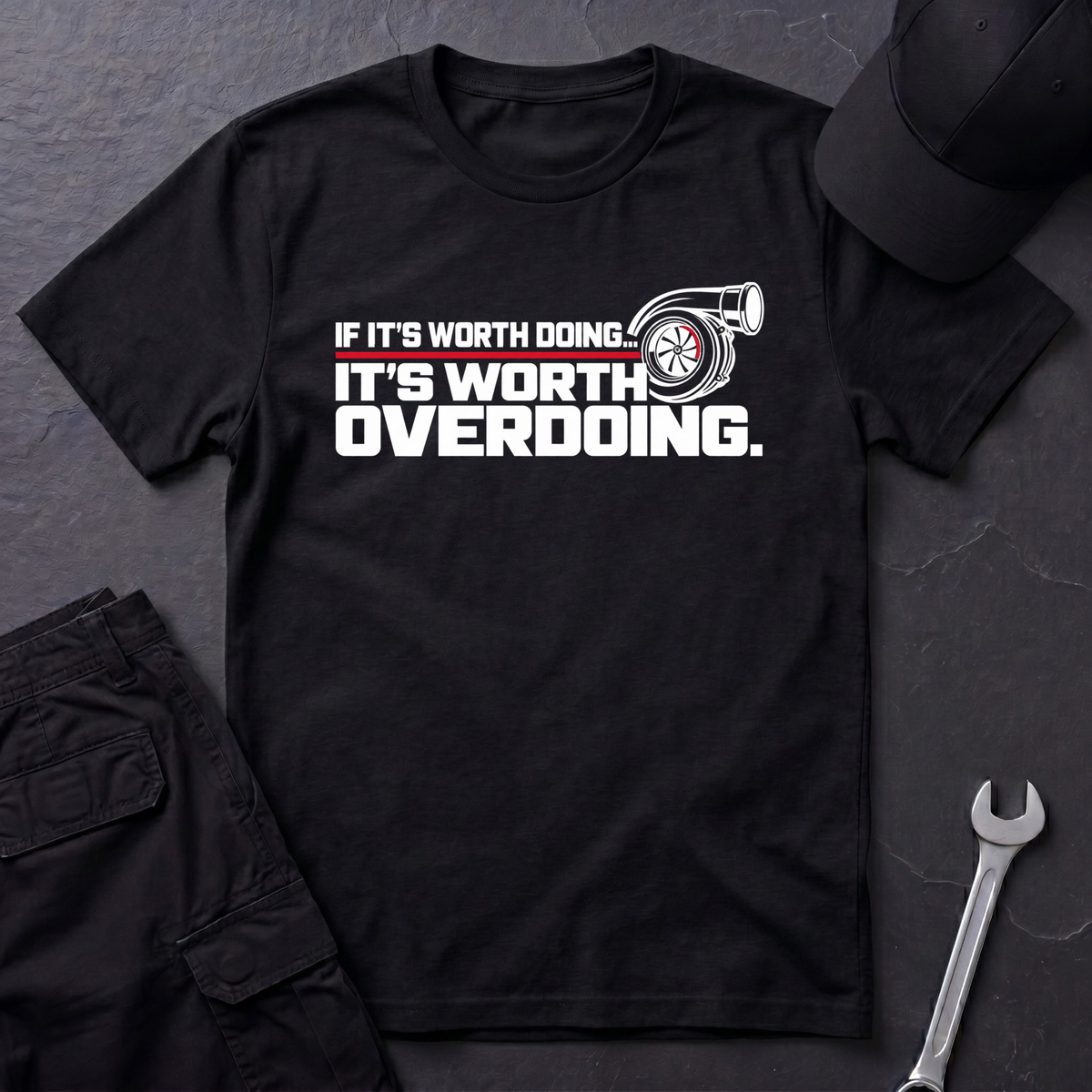It's Worth Overdoing  T-Shirt