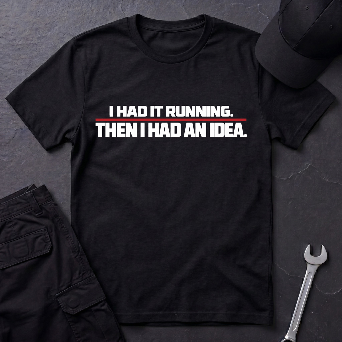 Had It Running  T-Shirt