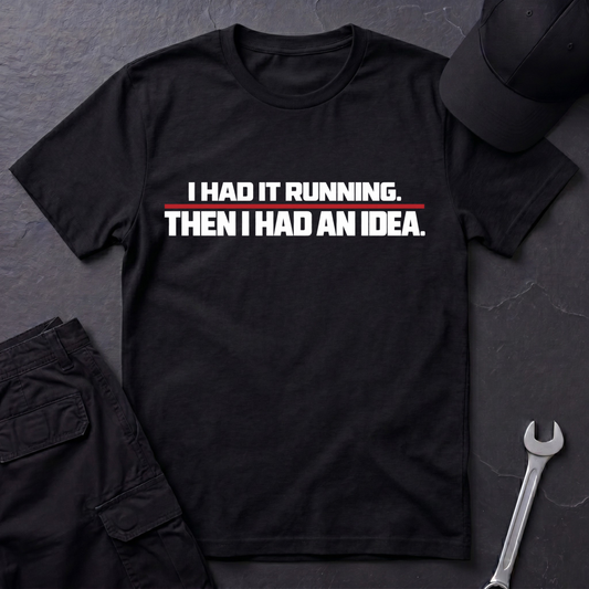 Had It Running  T-Shirt