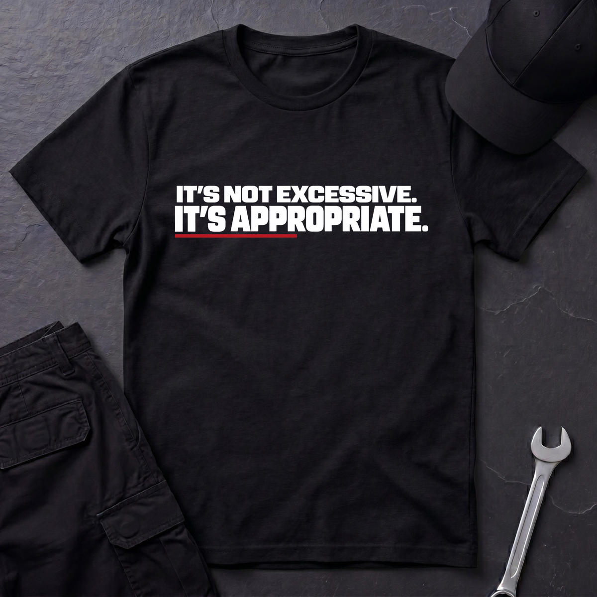 It's Not Excessive.   T-Shirt