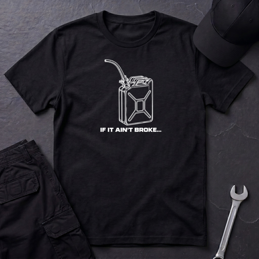 If It Ain't Broke...   T-Shirt