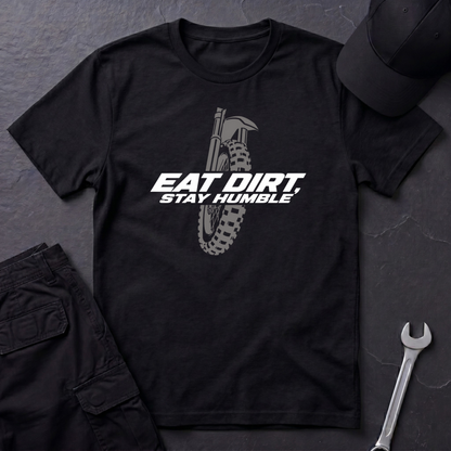Eat Dirt, Stay Humble   T-Shirt