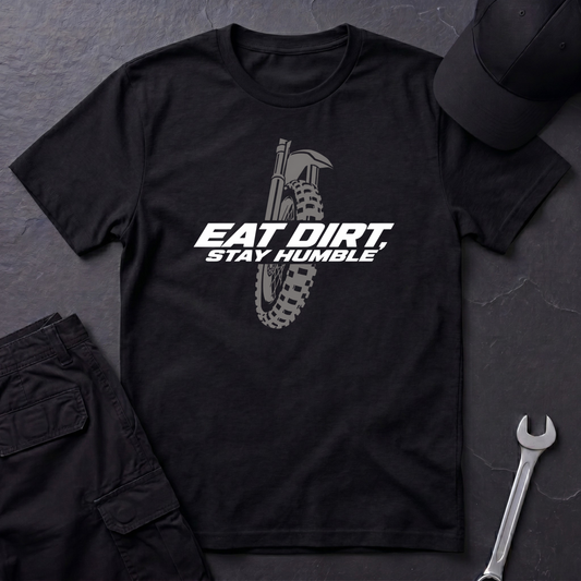 Eat Dirt, Stay Humble   T-Shirt