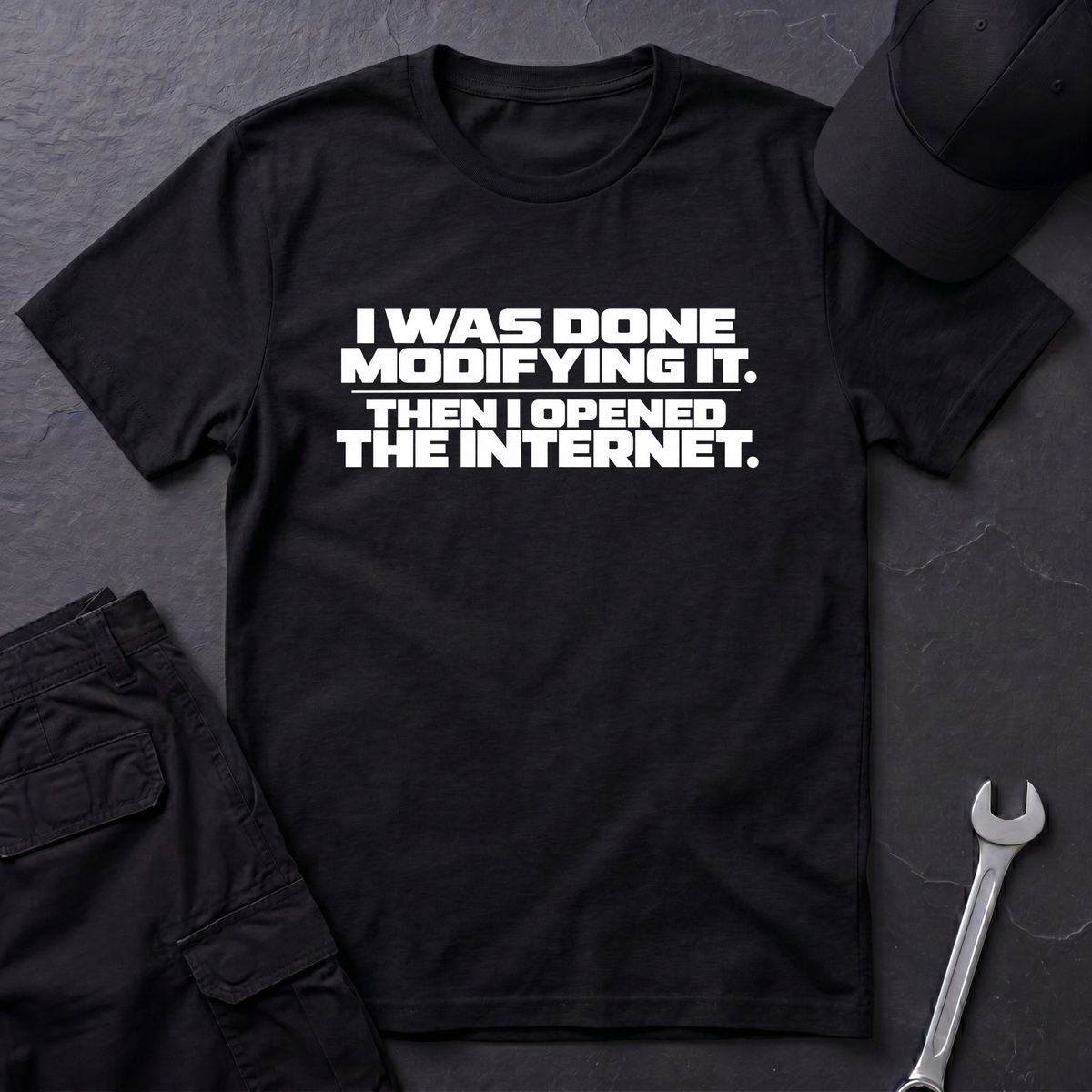 Done Modifying It  T-Shirt