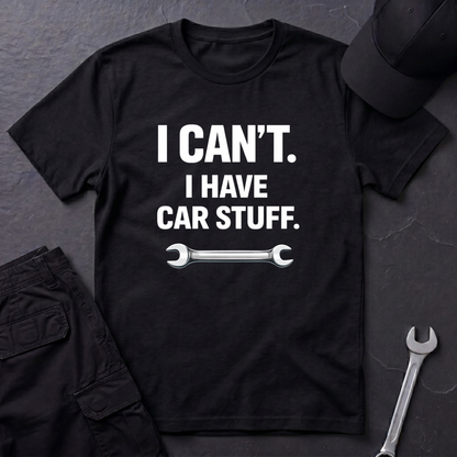I Can't. I Have Car Stuff.  T-Shirt