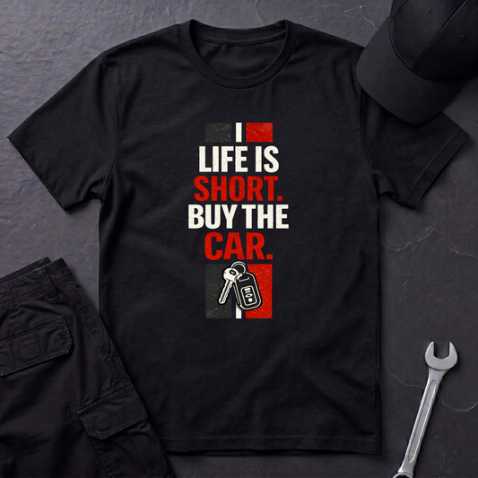 Life Is Short. Buy The Car. T-Shirt