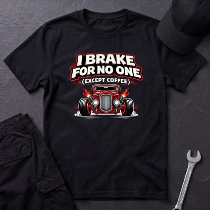 I Brake For No One Except Coffee  T-Shirt