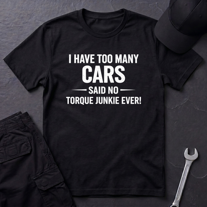 I Have Too Many Cars  T-Shirt