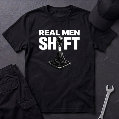 Real Men Shift  T-Shirt