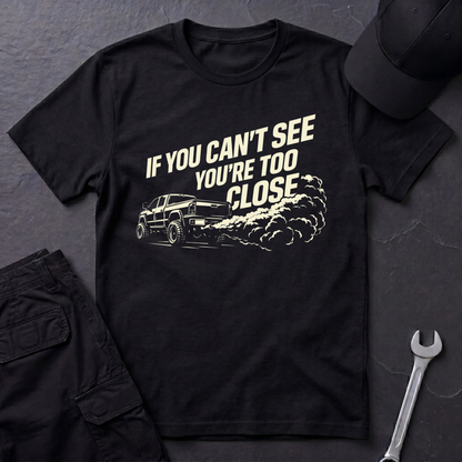You're Too Close  T-Shirt