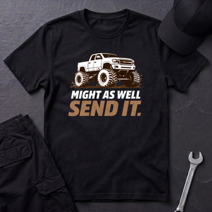 Might As Well Send It  T-Shirt