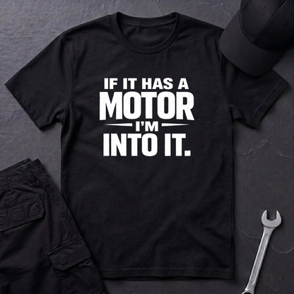 If It Has A Motor I'm Into It T-Shirt