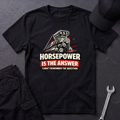 Horsepower Is The Answer  T-Shirt