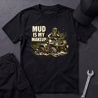Mud Is my Makeup  T-Shirt