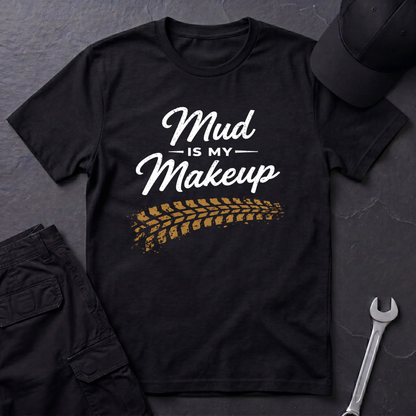 Mud Is My Makeup Tread  T-Shirt
