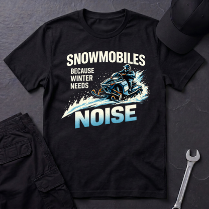 Snowmobiles, Because Winter Needs Noise  T-Shirt
