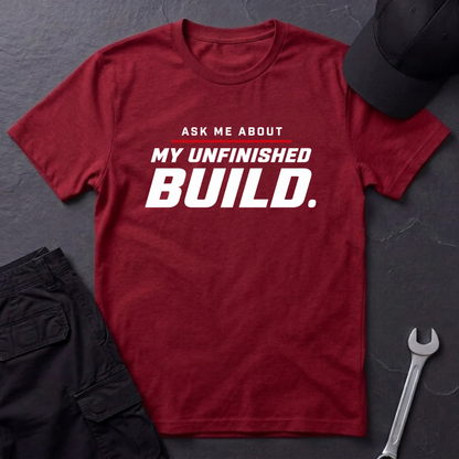 Unfinished Build  T-Shirt