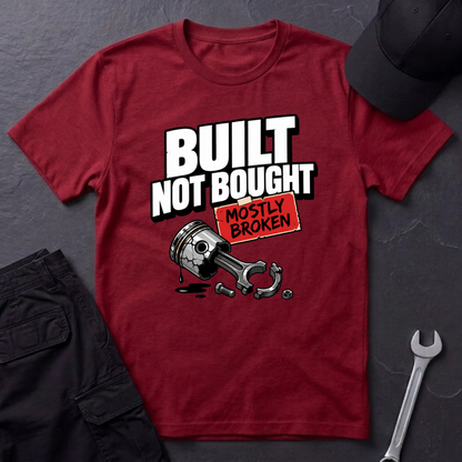 Built Not Bought Mostly Broken  T-Shirt