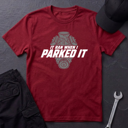Ran When I Parked It   T-Shirt