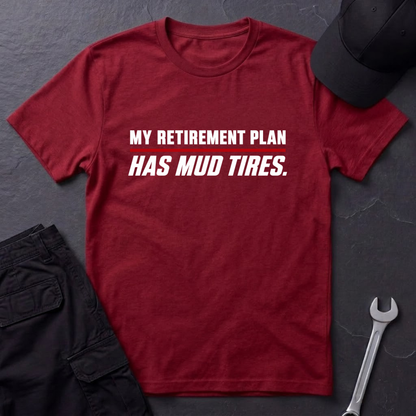 Retirement Plan Has Mud Tires  T-Shirt