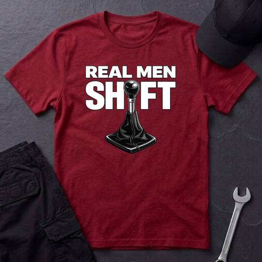 Real Men Shift  T-Shirt