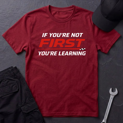 If You're Not First You're Learning  T-Shirt