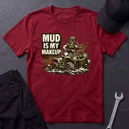 Mud Is my Makeup  T-Shirt