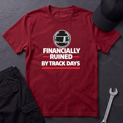Financially Ruined By Track Days T-Shirt