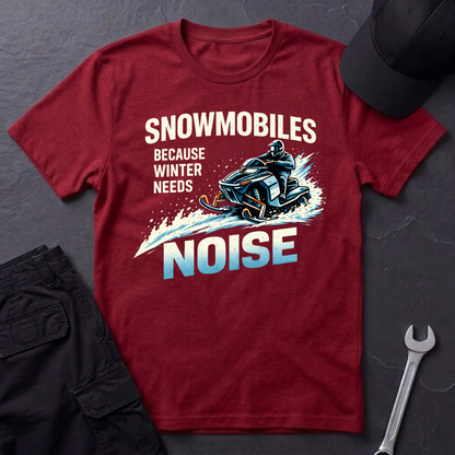 Snowmobiles, Because Winter Needs Noise  T-Shirt