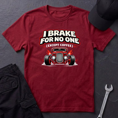 I Brake For No One Except Coffee  T-Shirt