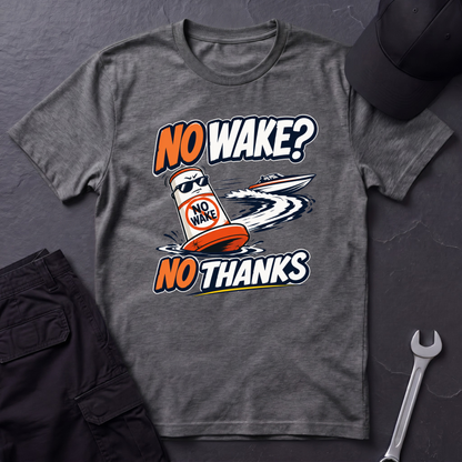 No Wake No Thanks  T-Shirt