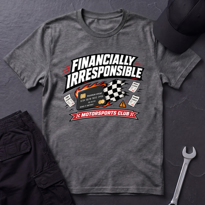 Financially Irresponsible  T-Shirt